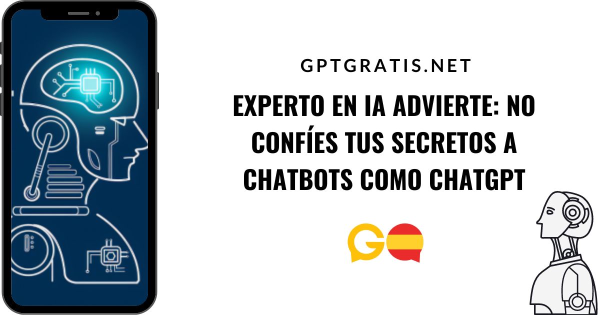 Experto en IA advierte: No confíes tus secretos a chatbots como ChatGPT