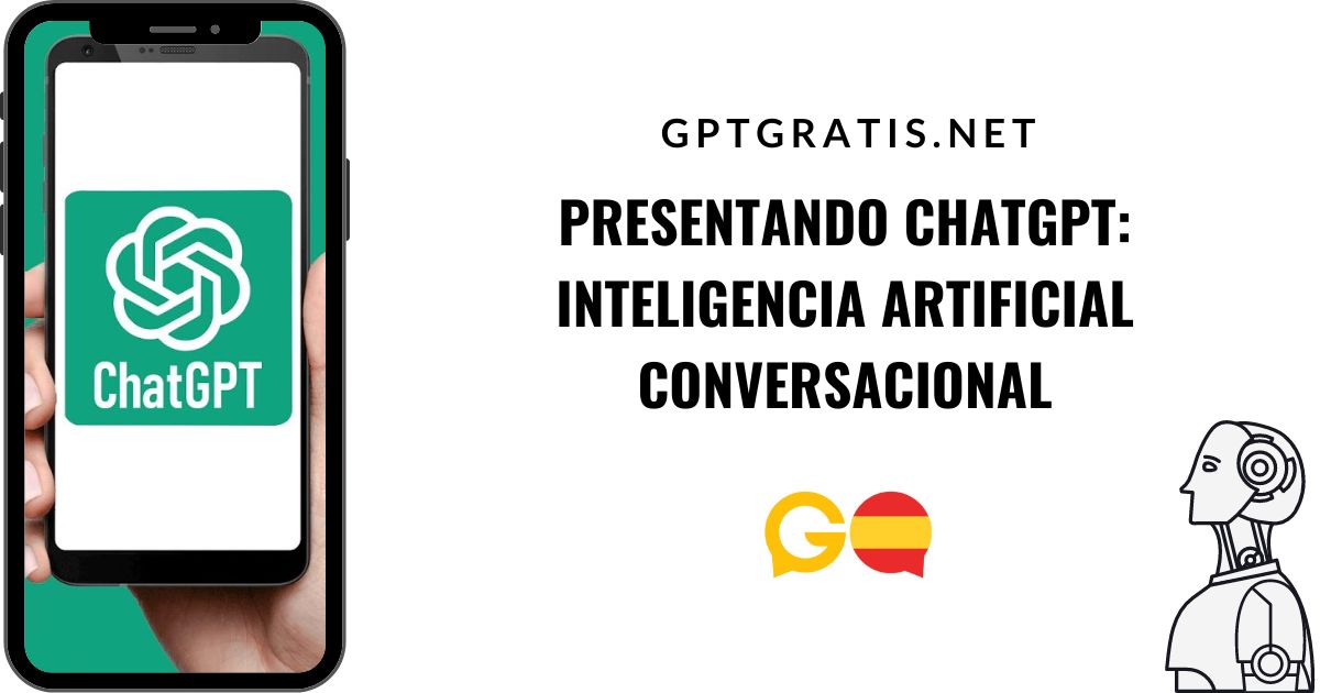Presentando ChatGPT: Inteligencia Artificial Conversacional