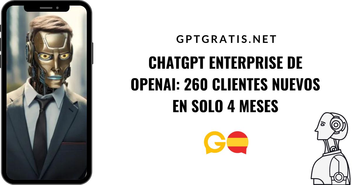 ChatGPT Enterprise de OpenAI atrae 260 clientes en sus primeros 4 meses